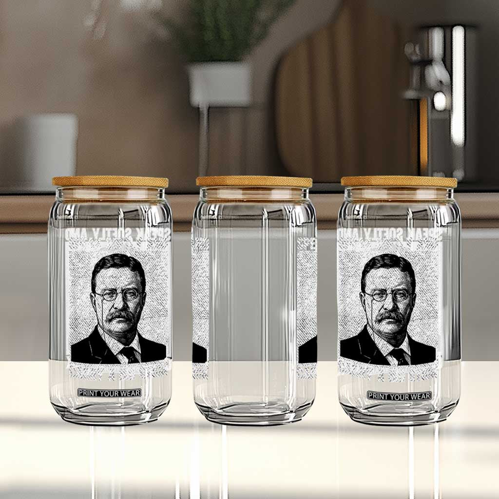Theodore Roosevelt Quote Glass Can Speak Softly and Carry A Big Stick TS14 Print Your Wear
