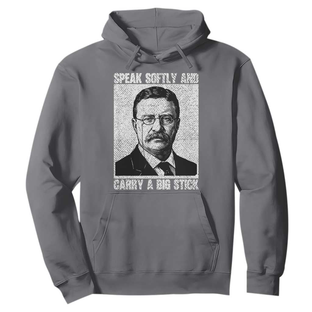 Theodore Roosevelt Quote Hoodie Speak Softly and Carry A Big Stick TS14 Charcoal Print Your Wear