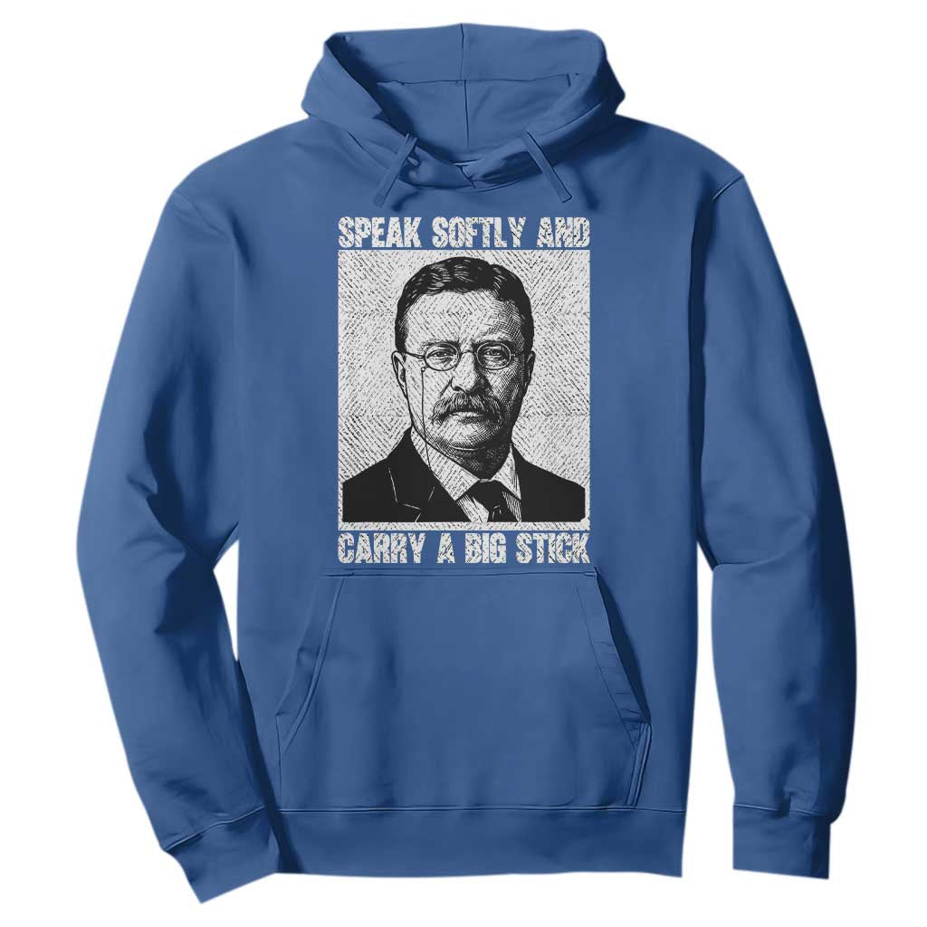 Theodore Roosevelt Quote Hoodie Speak Softly and Carry A Big Stick TS14 Royal Blue Print Your Wear