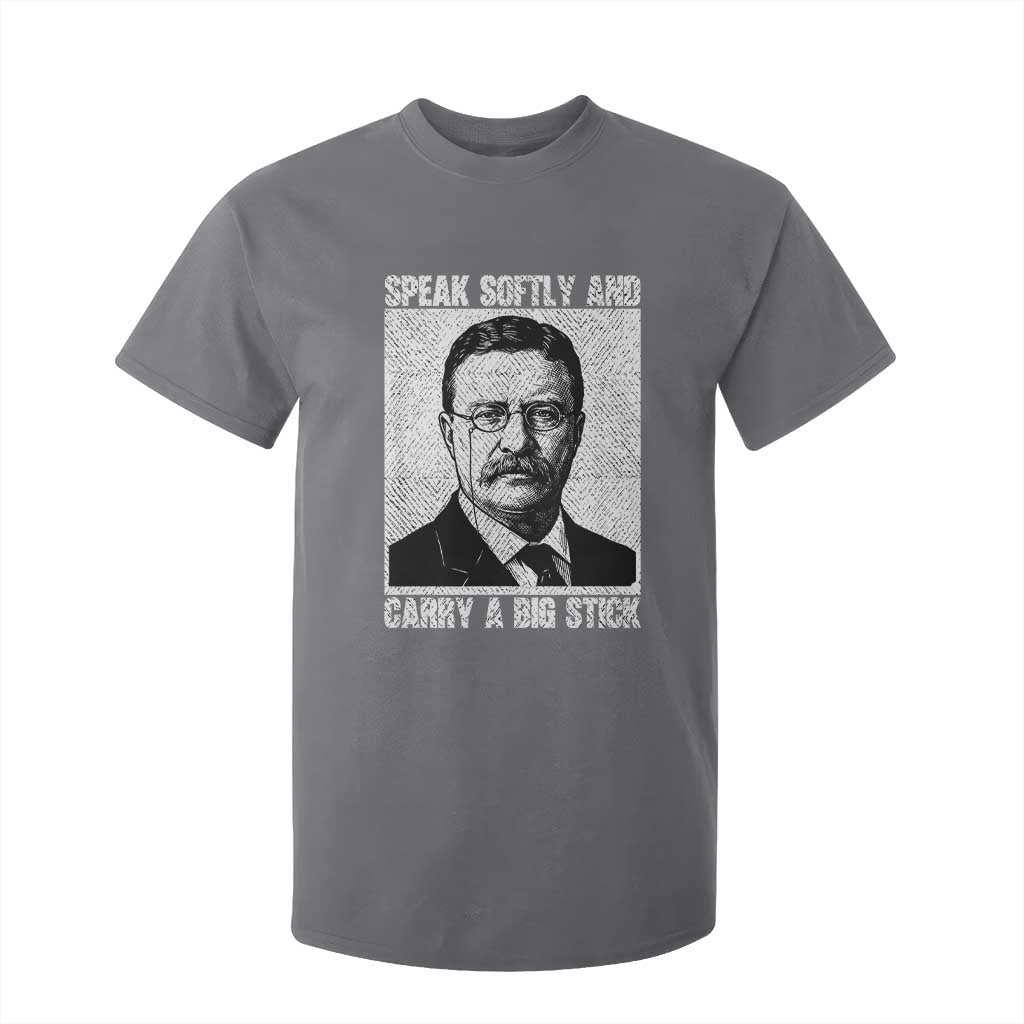 Theodore Roosevelt Quote T Shirt For Kid Speak Softly and Carry A Big Stick TS14 Charcoal Print Your Wear