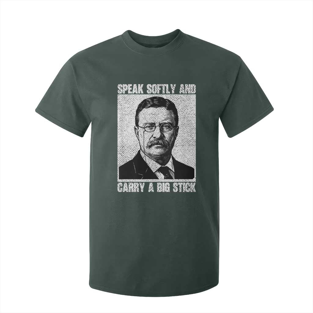 Theodore Roosevelt Quote T Shirt For Kid Speak Softly and Carry A Big Stick TS14 Dark Forest Green Print Your Wear