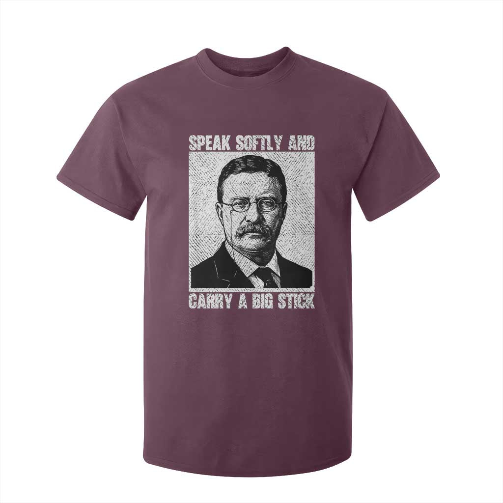 Theodore Roosevelt Quote T Shirt For Kid Speak Softly and Carry A Big Stick TS14 Maroon Print Your Wear
