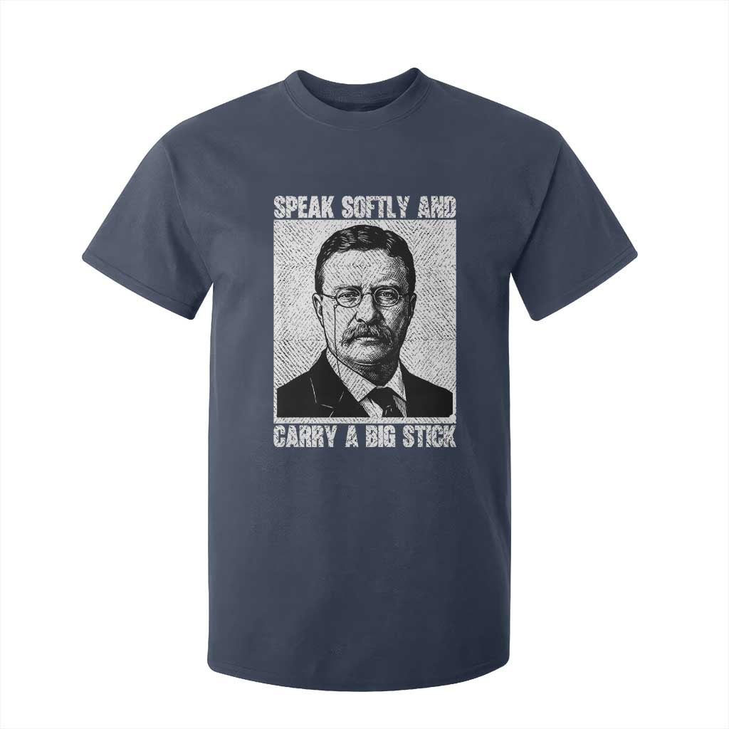 Theodore Roosevelt Quote T Shirt For Kid Speak Softly and Carry A Big Stick TS14 Navy Print Your Wear