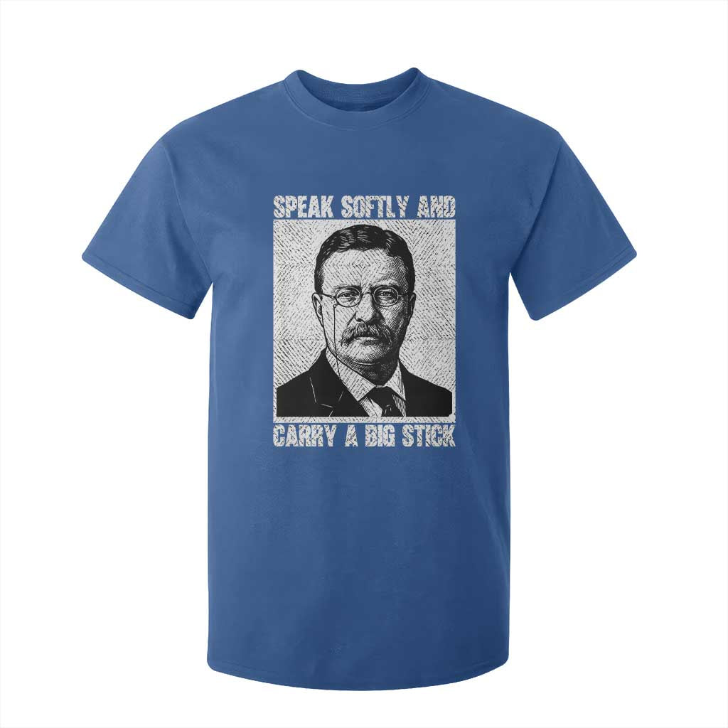 Theodore Roosevelt Quote T Shirt For Kid Speak Softly and Carry A Big Stick TS14 Royal Blue Print Your Wear