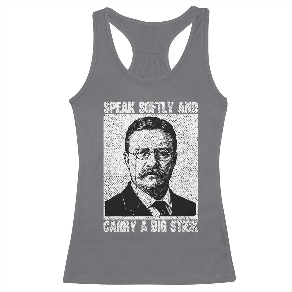 Theodore Roosevelt Quote Racerback Tank Top Speak Softly and Carry A Big Stick TS14 Charcoal Print Your Wear