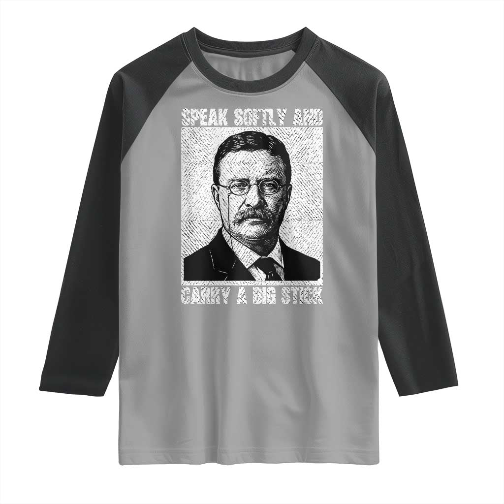 Theodore Roosevelt Quote Raglan Shirt Speak Softly and Carry A Big Stick TS14 Sport Gray Black Print Your Wear