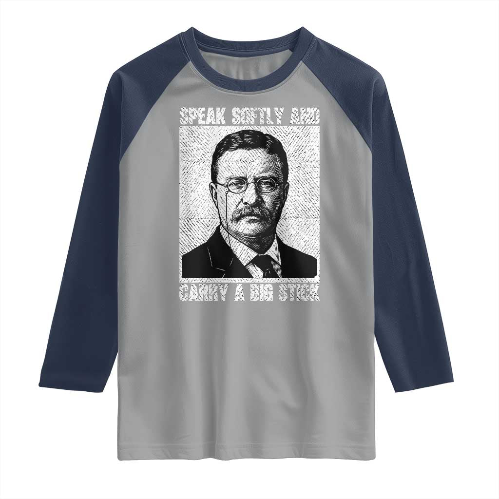 Theodore Roosevelt Quote Raglan Shirt Speak Softly and Carry A Big Stick TS14 Sport Gray Navy Print Your Wear