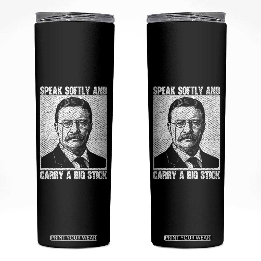 Theodore Roosevelt Quote Skinny Tumbler Speak Softly and Carry A Big Stick TS14 Black Print Your Wear