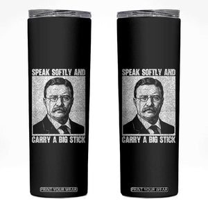 Theodore Roosevelt Quote Skinny Tumbler Speak Softly and Carry A Big Stick TS14 Black Print Your Wear