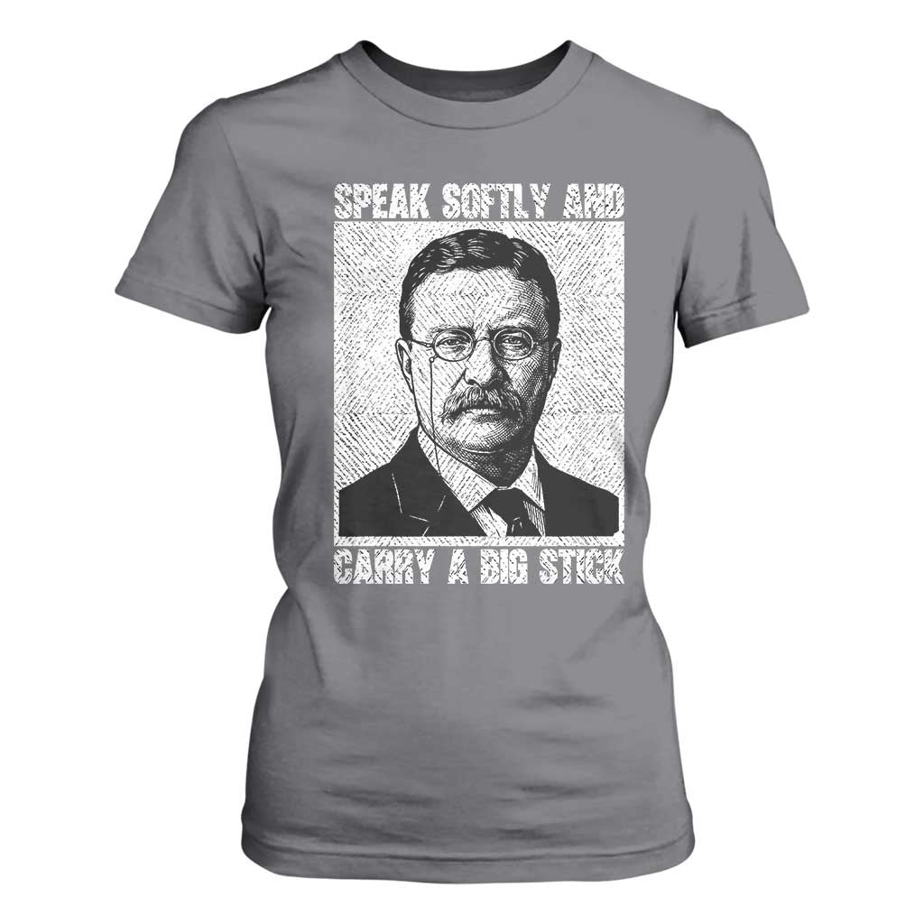 Theodore Roosevelt Quote T Shirt For Women Speak Softly and Carry A Big Stick TS14 Charcoal Print Your Wear