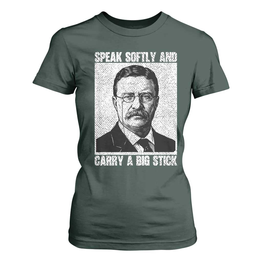 Theodore Roosevelt Quote T Shirt For Women Speak Softly and Carry A Big Stick TS14 Dark Forest Green Print Your Wear