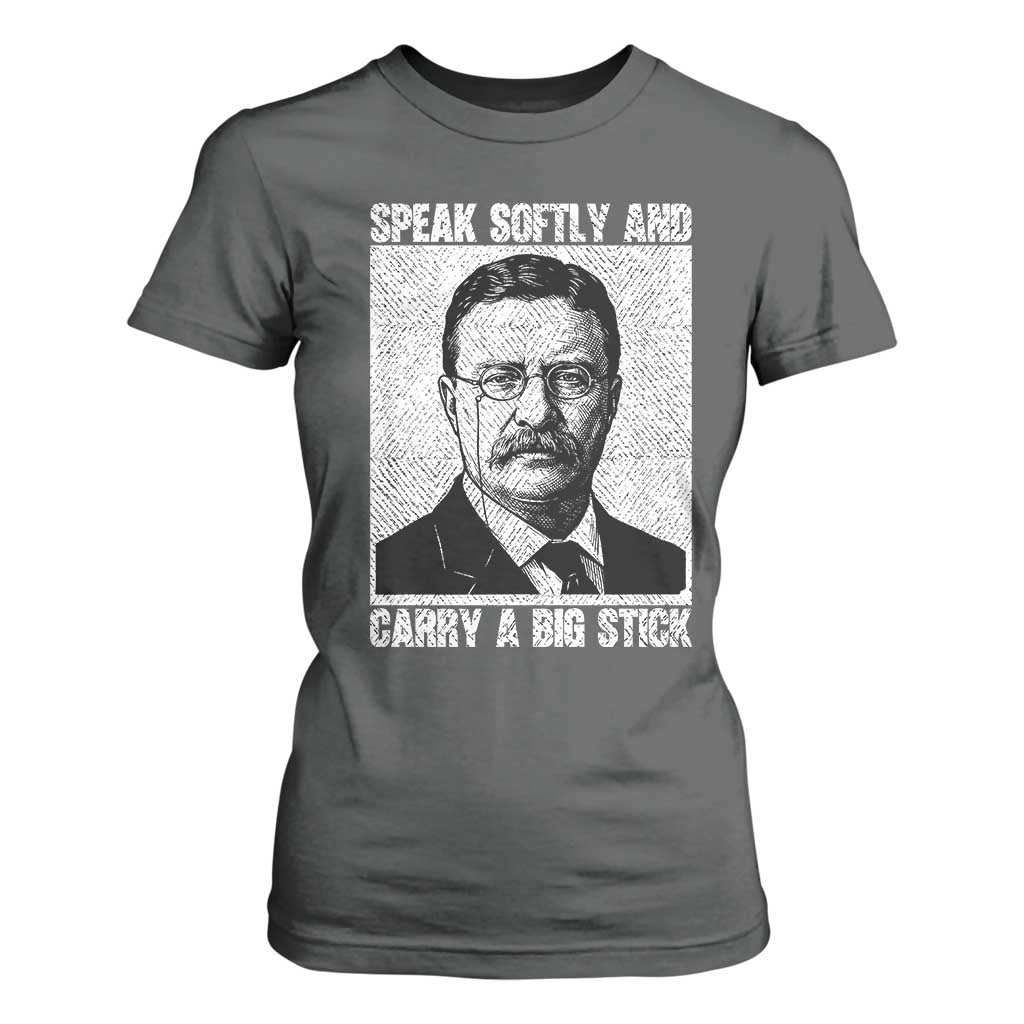 Theodore Roosevelt Quote T Shirt For Women Speak Softly and Carry A Big Stick TS14 Dark Heather Print Your Wear