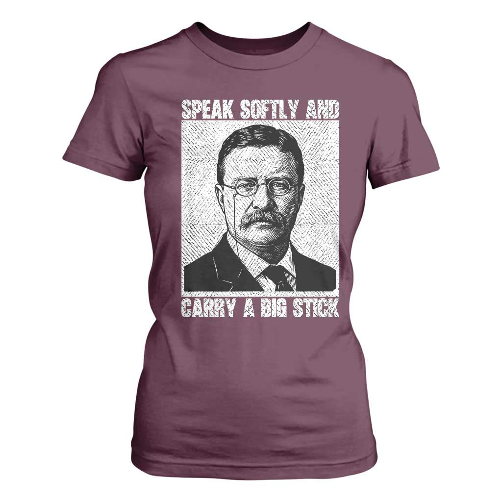 Theodore Roosevelt Quote T Shirt For Women Speak Softly and Carry A Big Stick TS14 Maroon Print Your Wear