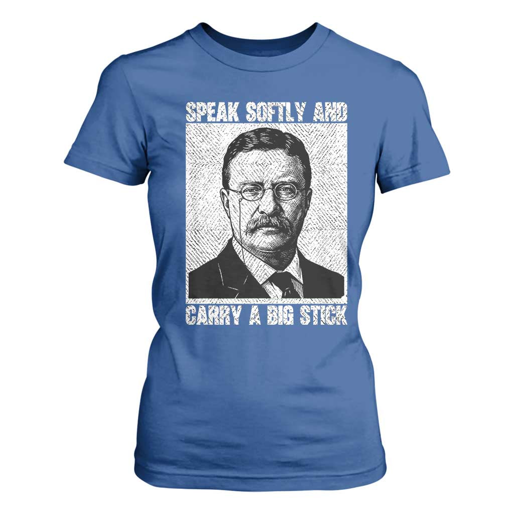 Theodore Roosevelt Quote T Shirt For Women Speak Softly and Carry A Big Stick TS14 Royal Blue Print Your Wear