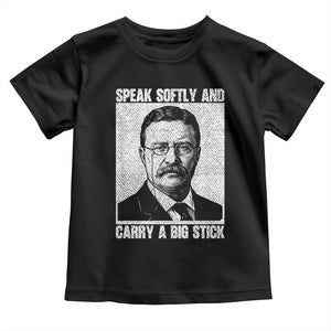 Theodore Roosevelt Quote Toddler T Shirt Speak Softly and Carry A Big Stick TS14 Black Print Your Wear