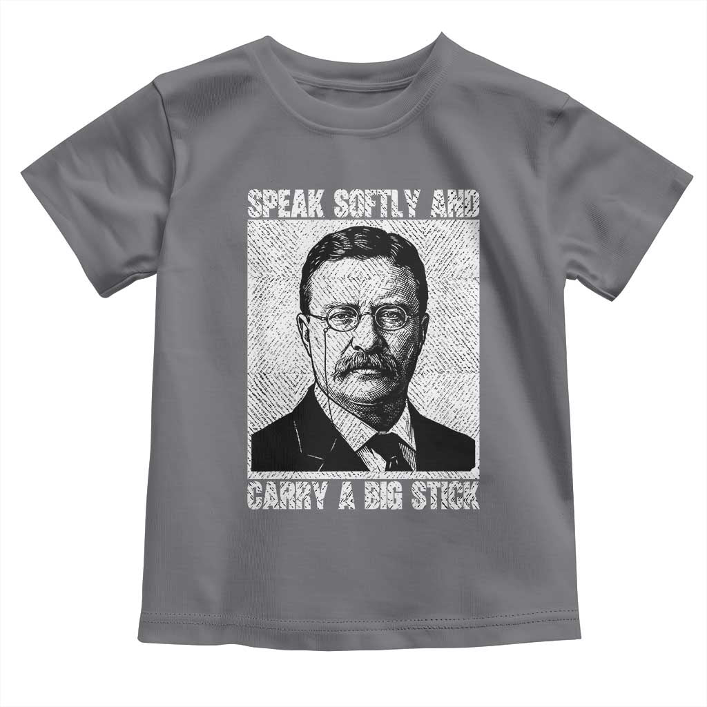 Theodore Roosevelt Quote Toddler T Shirt Speak Softly and Carry A Big Stick TS14 Charcoal Print Your Wear