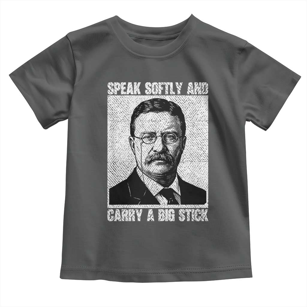 Theodore Roosevelt Quote Toddler T Shirt Speak Softly and Carry A Big Stick TS14 Dark Heather Print Your Wear