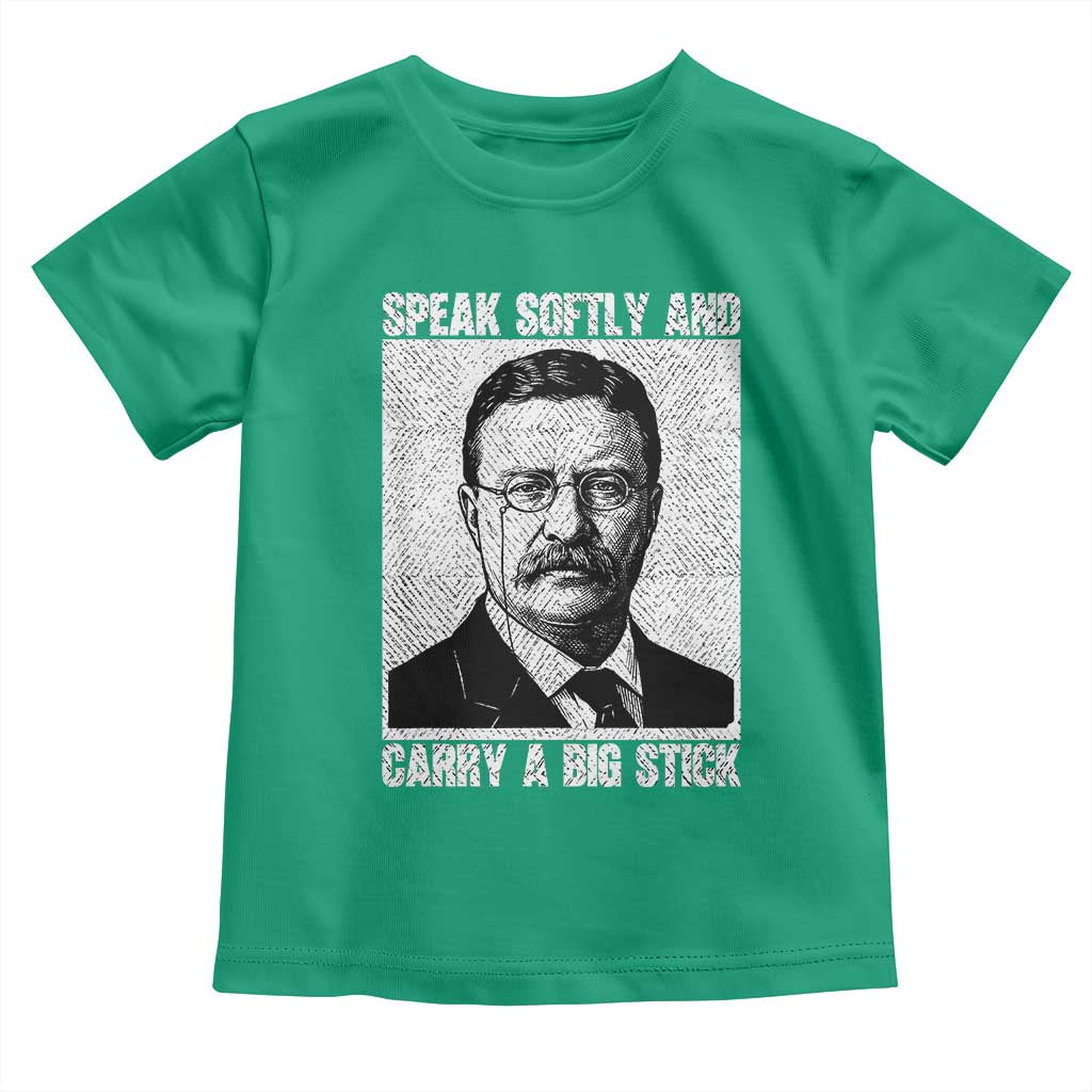 Theodore Roosevelt Quote Toddler T Shirt Speak Softly and Carry A Big Stick TS14 Irish Green Print Your Wear