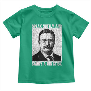 Theodore Roosevelt Quote Toddler T Shirt Speak Softly and Carry A Big Stick TS14 Irish Green Print Your Wear
