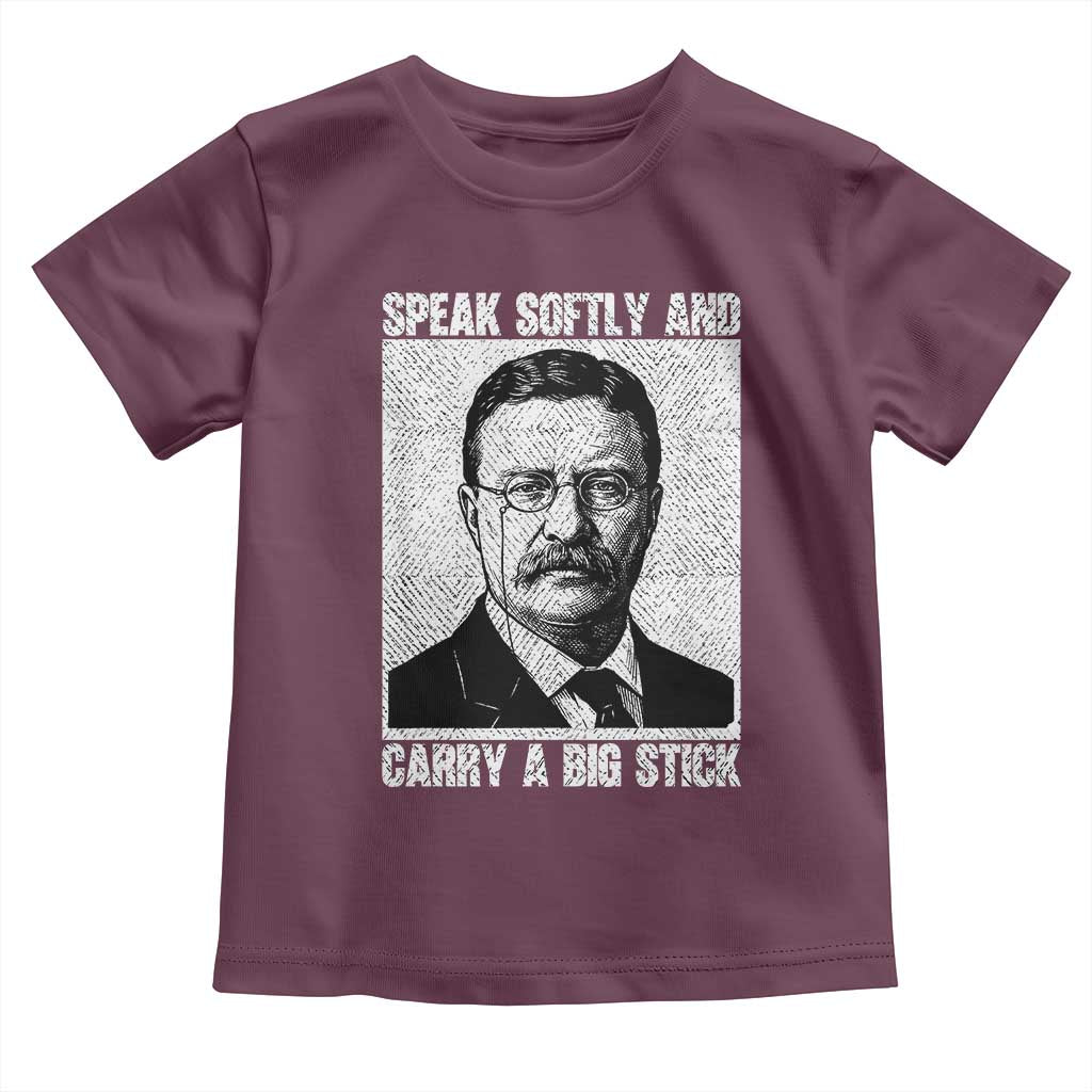 Theodore Roosevelt Quote Toddler T Shirt Speak Softly and Carry A Big Stick TS14 Maroon Print Your Wear