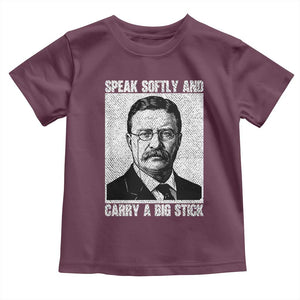 Theodore Roosevelt Quote Toddler T Shirt Speak Softly and Carry A Big Stick TS14 Maroon Print Your Wear
