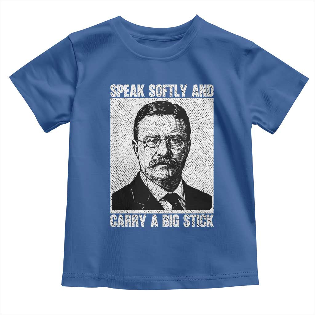 Theodore Roosevelt Quote Toddler T Shirt Speak Softly and Carry A Big Stick TS14 Royal Blue Print Your Wear