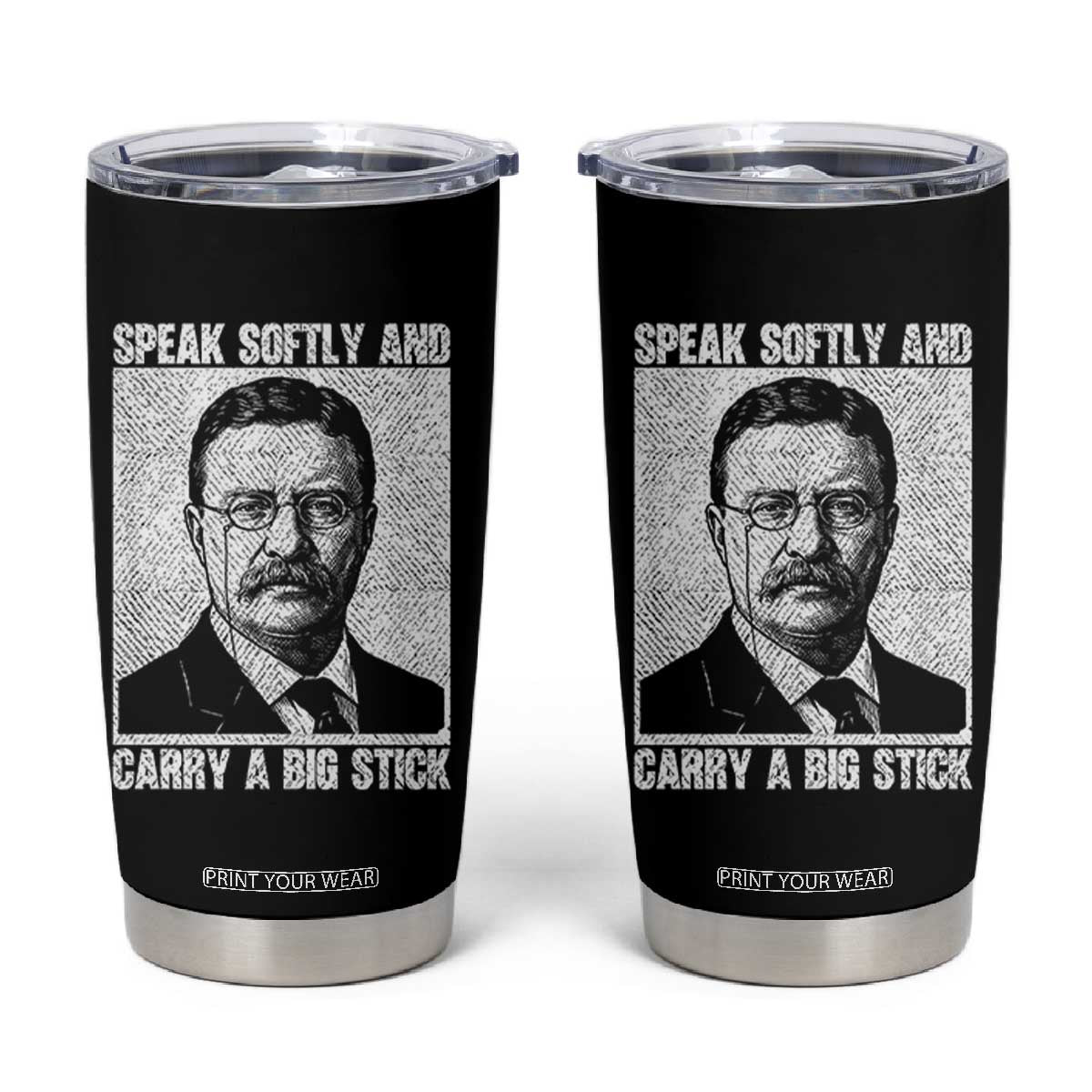 Theodore Roosevelt Quote Tumbler Cup Speak Softly and Carry A Big Stick TS14 Black Print Your Wear
