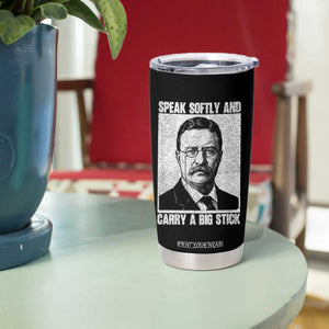 Theodore Roosevelt Quote Tumbler Cup Speak Softly and Carry A Big Stick TS14 Print Your Wear