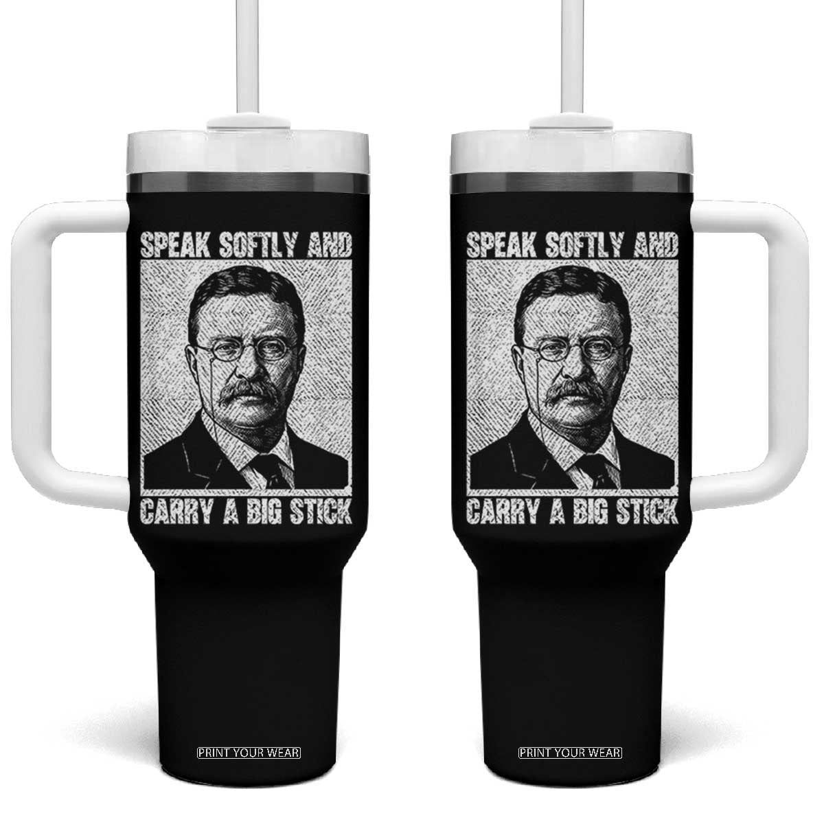 Theodore Roosevelt Quote Tumbler With Handle Speak Softly and Carry A Big Stick TS14 One Size: 40 oz Black Print Your Wear