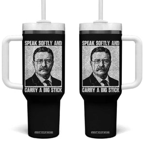 Theodore Roosevelt Quote Tumbler With Handle Speak Softly and Carry A Big Stick TS14 One Size: 40 oz Black Print Your Wear