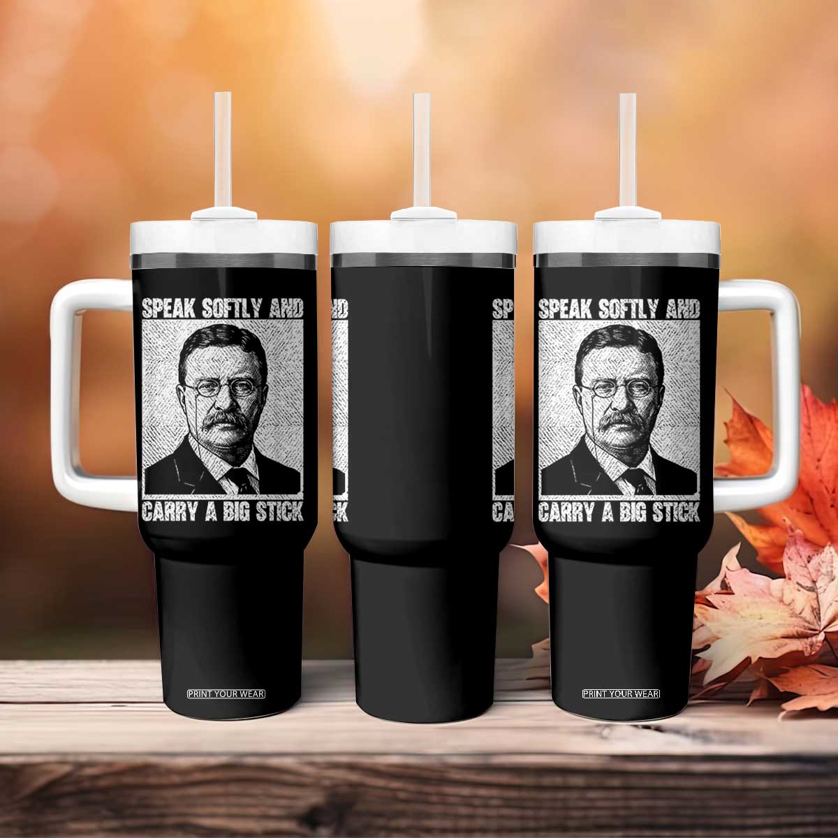 Theodore Roosevelt Quote Tumbler With Handle Speak Softly and Carry A Big Stick TS14 Print Your Wear