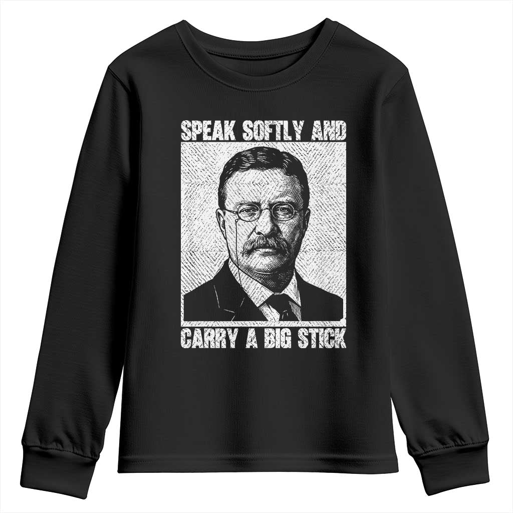 Theodore Roosevelt Quote Youth Sweatshirt Speak Softly and Carry A Big Stick TS14 Black Print Your Wear
