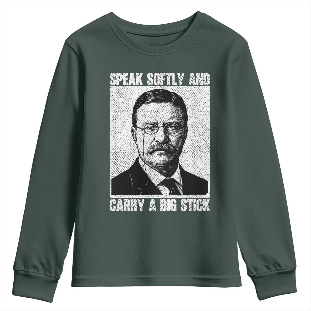 Theodore Roosevelt Quote Youth Sweatshirt Speak Softly and Carry A Big Stick TS14 Dark Forest Green Print Your Wear