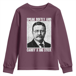 Theodore Roosevelt Quote Youth Sweatshirt Speak Softly and Carry A Big Stick TS14 Maroon Print Your Wear