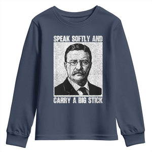 Theodore Roosevelt Quote Youth Sweatshirt Speak Softly and Carry A Big Stick TS14 Navy Print Your Wear