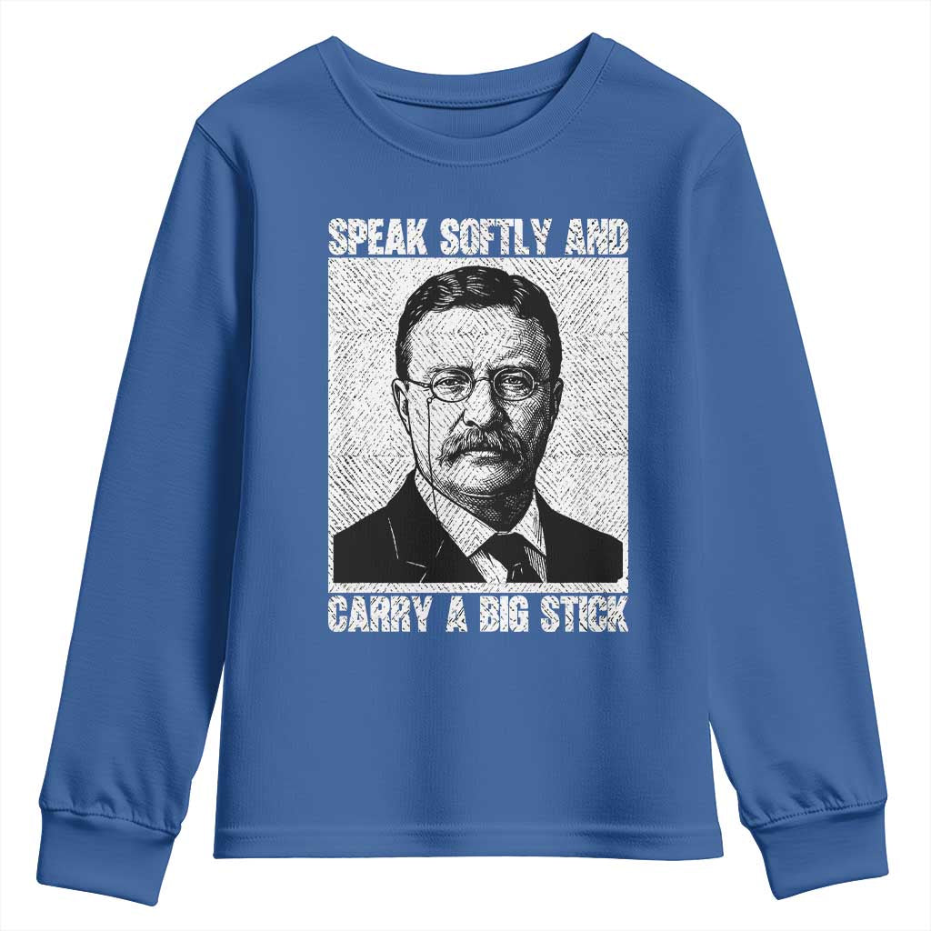 Theodore Roosevelt Quote Youth Sweatshirt Speak Softly and Carry A Big Stick TS14 Royal Blue Print Your Wear