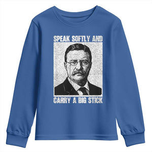 Theodore Roosevelt Quote Youth Sweatshirt Speak Softly and Carry A Big Stick TS14 Royal Blue Print Your Wear