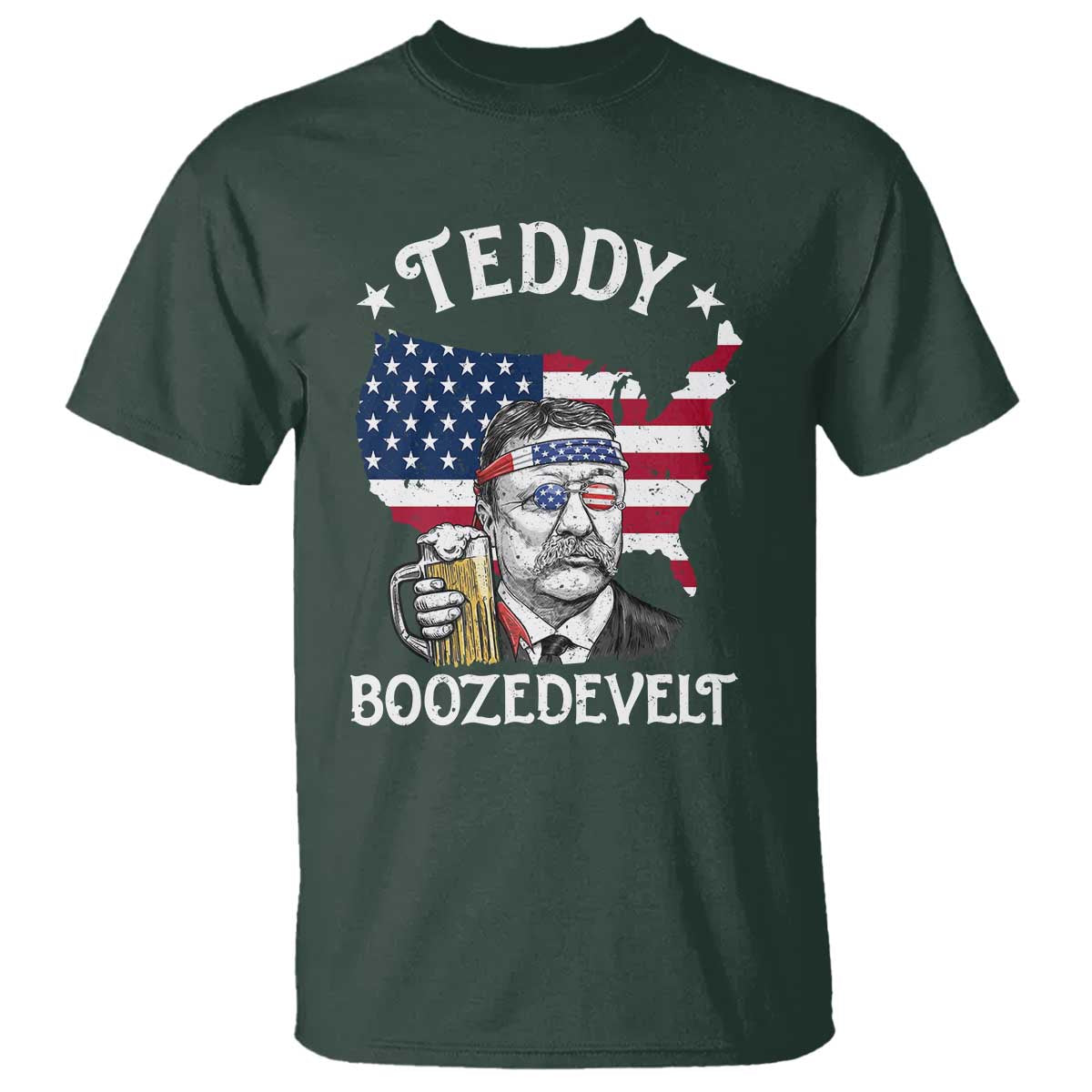 Teddy Boozedevelt Theodore Roosevelt T Shirt 4th Of July American Flag TS14 Dark Forest Green Print Your Wear