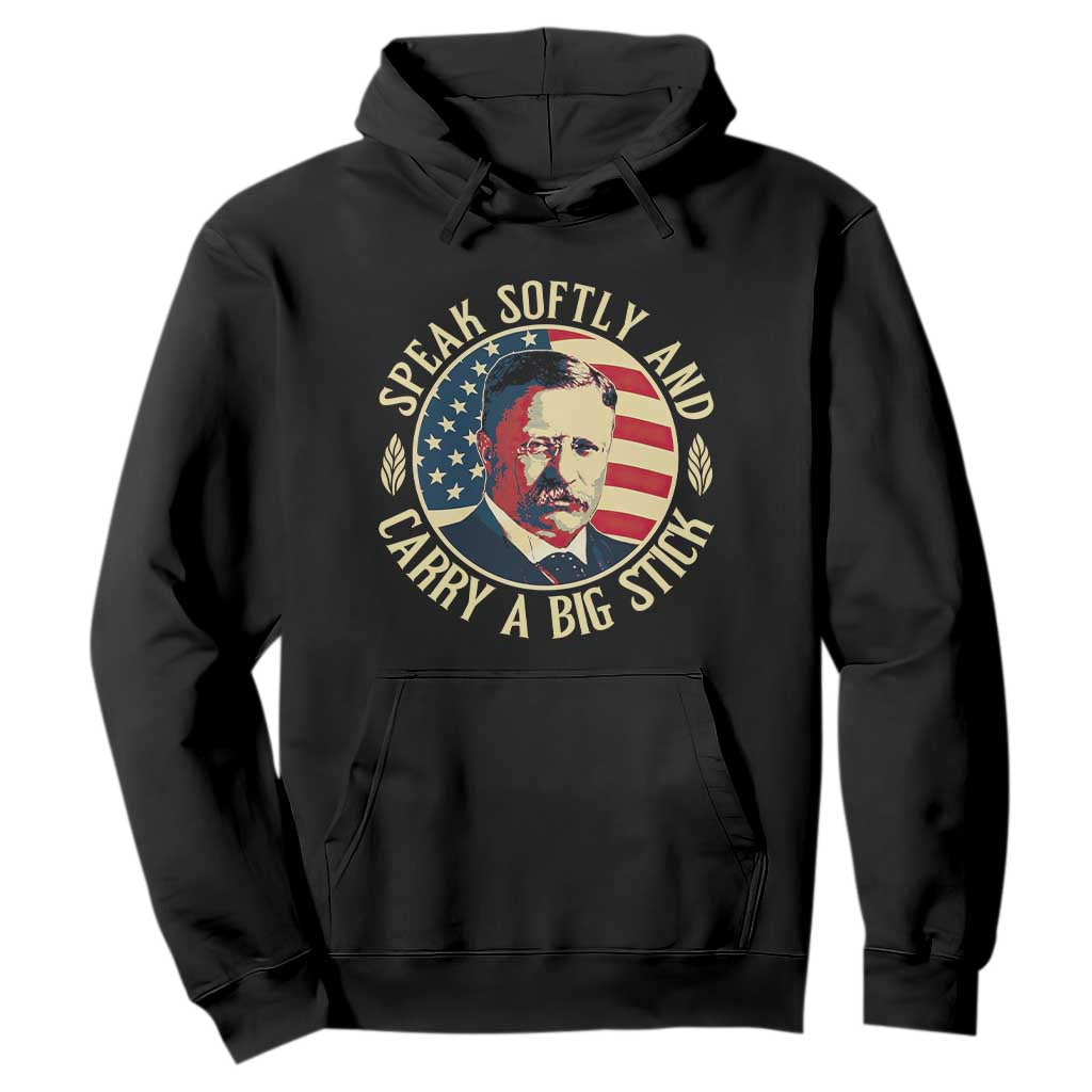 Theodore Roosevelt Quote American President Hoodie Speak Softly and Carry a Big Stick TS14 Black Print Your Wear