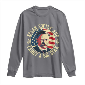 Theodore Roosevelt Quote American President Long Sleeve Shirt Speak Softly and Carry a Big Stick TS14 Charcoal Print Your Wear