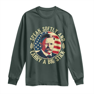 Theodore Roosevelt Quote American President Long Sleeve Shirt Speak Softly and Carry a Big Stick TS14 Dark Forest Green Print Your Wear