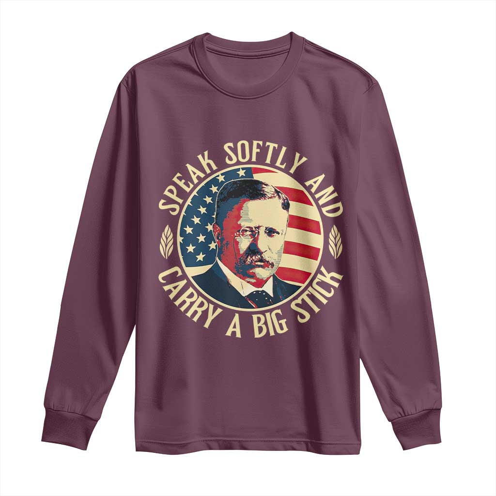 Theodore Roosevelt Quote American President Long Sleeve Shirt Speak Softly and Carry a Big Stick TS14 Maroon Print Your Wear