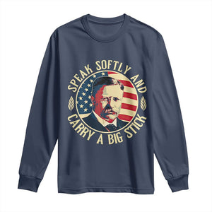 Theodore Roosevelt Quote American President Long Sleeve Shirt Speak Softly and Carry a Big Stick TS14 Navy Print Your Wear