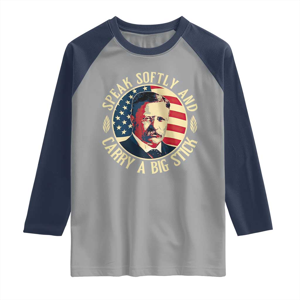 Theodore Roosevelt Quote American President Raglan Shirt Speak Softly and Carry a Big Stick TS14 Sport Gray Navy Print Your Wear