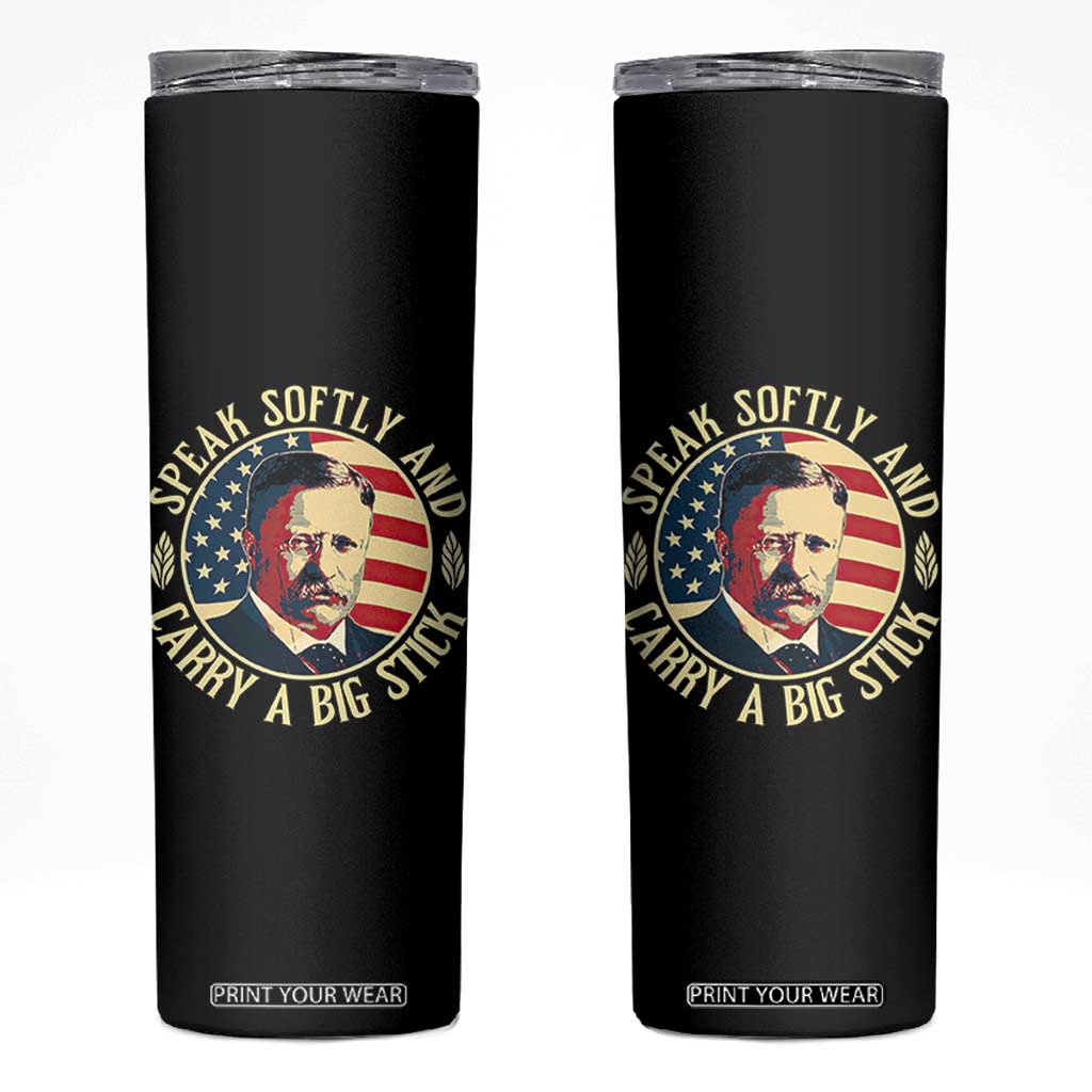 Theodore Roosevelt Quote American President Skinny Tumbler Speak Softly and Carry a Big Stick TS14 Black Print Your Wear