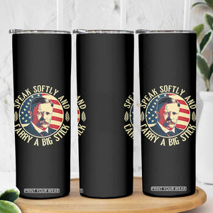 Theodore Roosevelt Quote American President Skinny Tumbler Speak Softly and Carry a Big Stick TS14 Print Your Wear