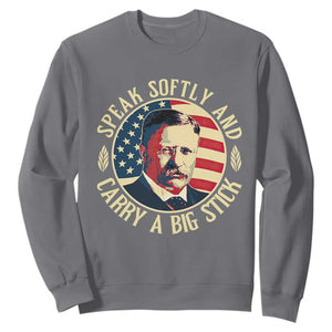 Theodore Roosevelt Quote American President Sweatshirt Speak Softly and Carry a Big Stick TS14 Charcoal Print Your Wear