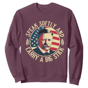 Theodore Roosevelt Quote American President Sweatshirt Speak Softly and Carry a Big Stick TS14 Maroon Print Your Wear