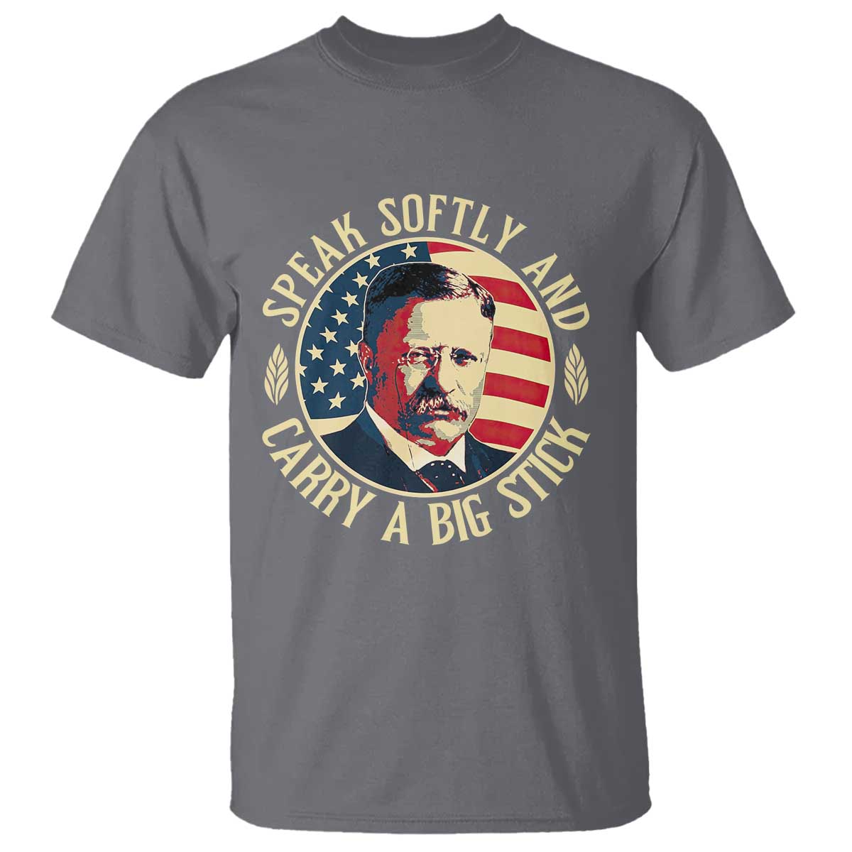 Theodore Roosevelt Quote American President T Shirt Speak Softly and Carry a Big Stick TS14 Charcoal Print Your Wear