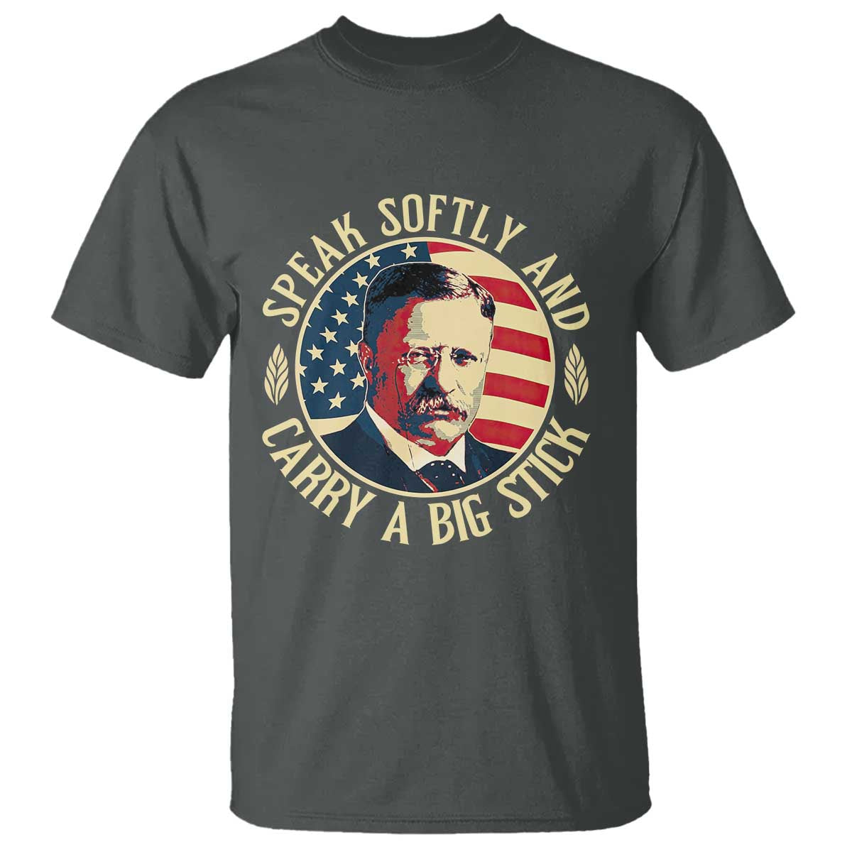 Theodore Roosevelt Quote American President T Shirt Speak Softly and Carry a Big Stick TS14 Dark Heather Print Your Wear
